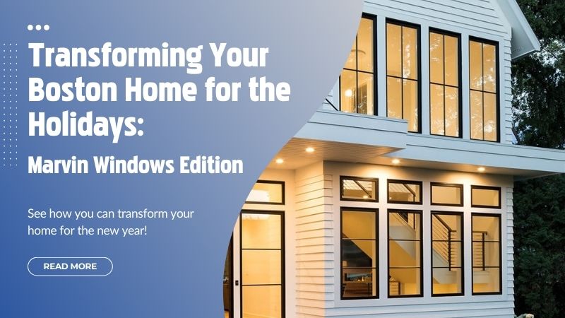 Transforming Your Boston Home - Marvin Windows Edition